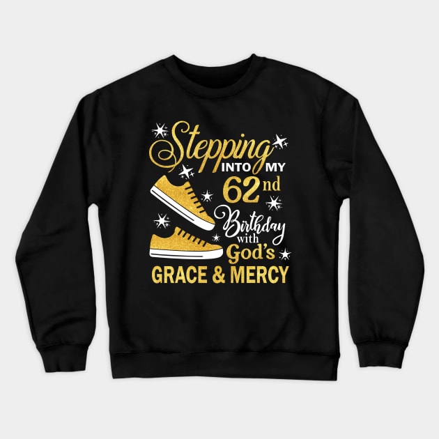 Stepping Into My 62nd Birthday With God's Grace & Mercy Bday Crewneck Sweatshirt by MaxACarter